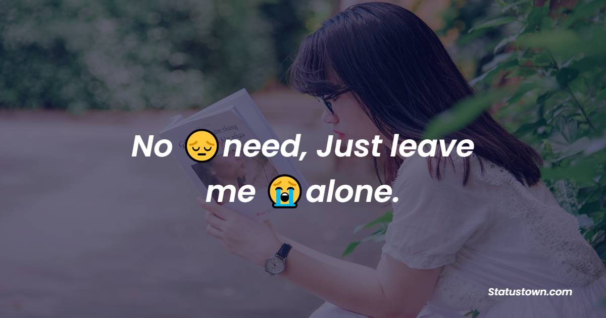 No need, Just leave me alone. - pain status