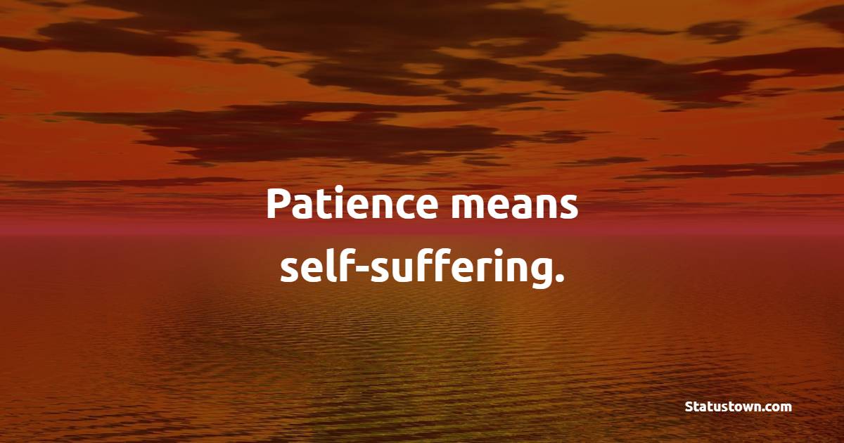 Patience means self-suffering. - Patience Quotes