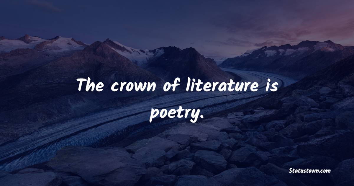 The crown of literature is poetry. - Poetry Quotes 