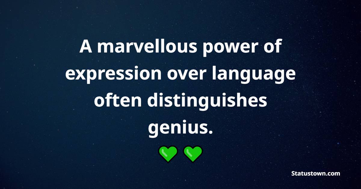 A marvellous power of expression over language often distinguishes genius. - Poetry Quotes 