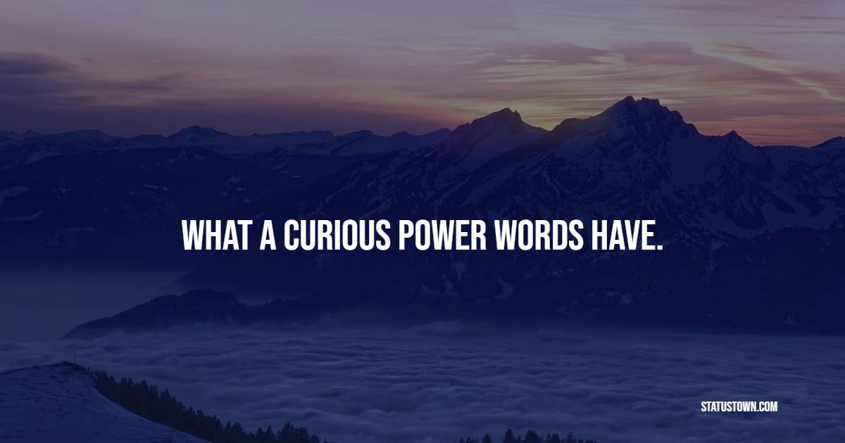 What a curious power words have.