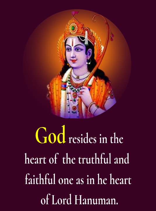 God resides in the heart of the truthful and faithful one as in the heart of Lord Hanuman. - Ramayana Quotes 