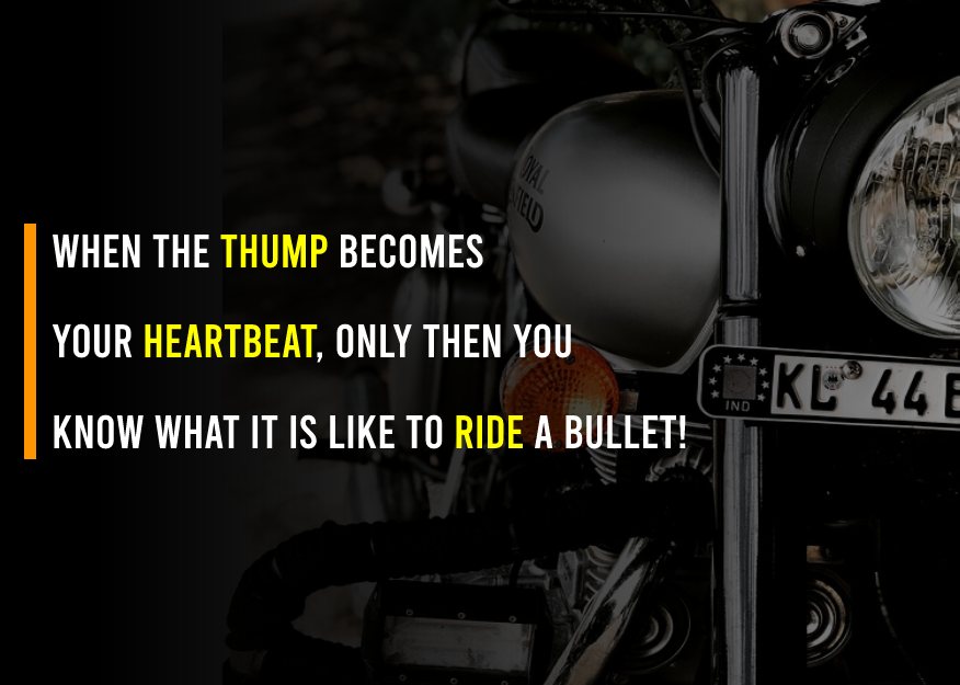 When the thump becomes your heartbeat, only then you know what it is like to ride a Bullet! - Royal Enfield Status