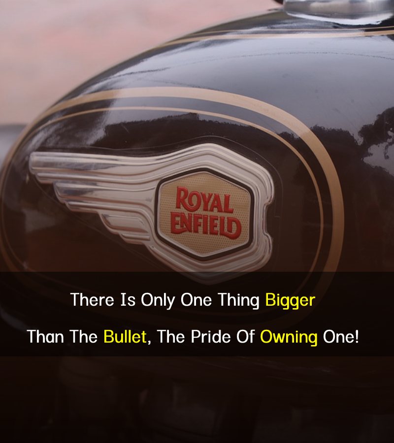 There Is Only One Thing Bigger Than The Bullet, The Pride Of Owning One! - Royal Enfield Status