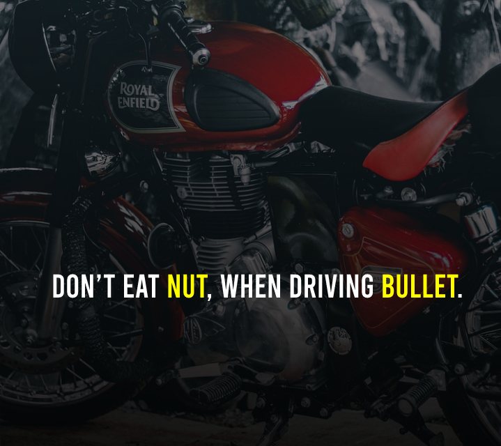 Don’t Eat Nut, When Driving Bullet.