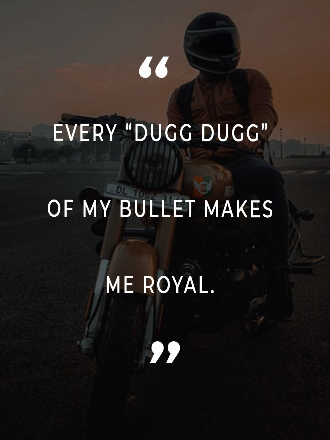 Every “Dugg Dugg” of my Bullet makes me Royal.