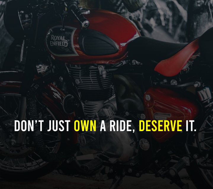 Don’t just own a ride, deserve it. - Royal Enfield Status