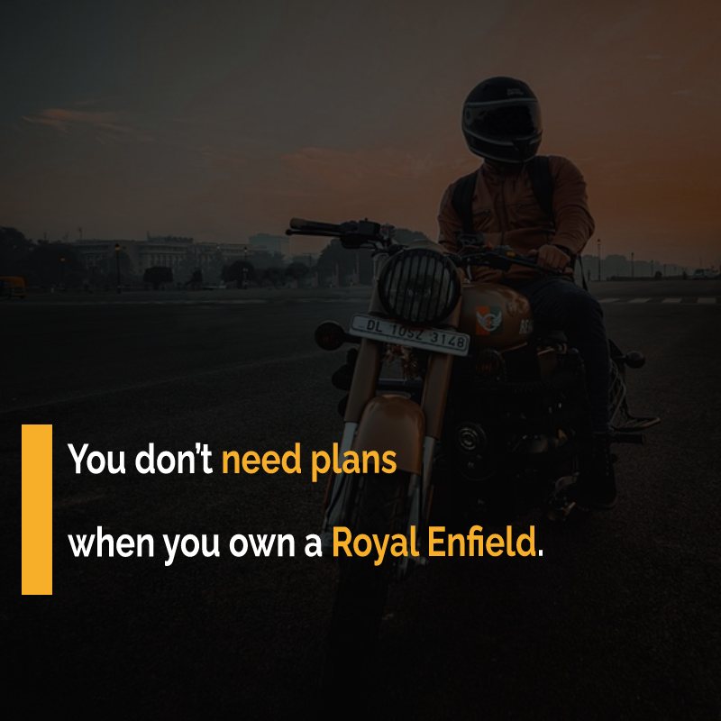 You don’t need plans when you own a Royal Enfield. - Royal Enfield Status