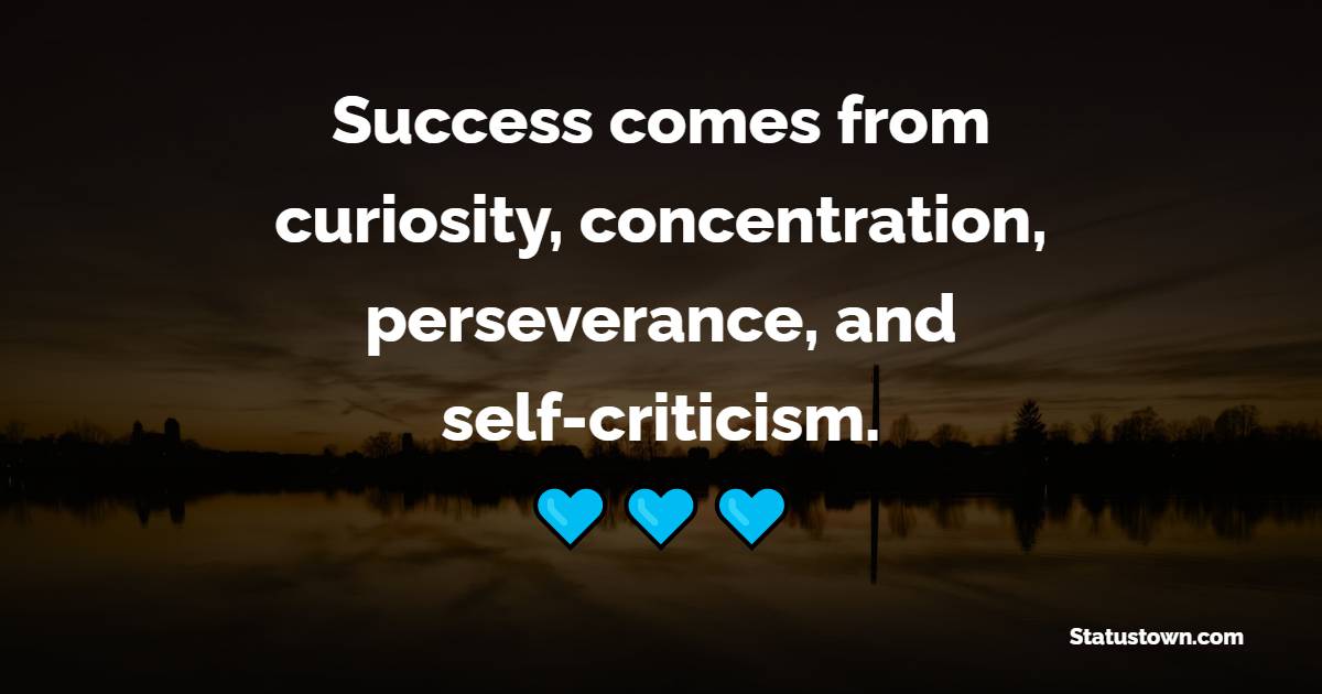 Success comes from curiosity, concentration, perseverance, and self-criticism. - Self Respect Quotes 