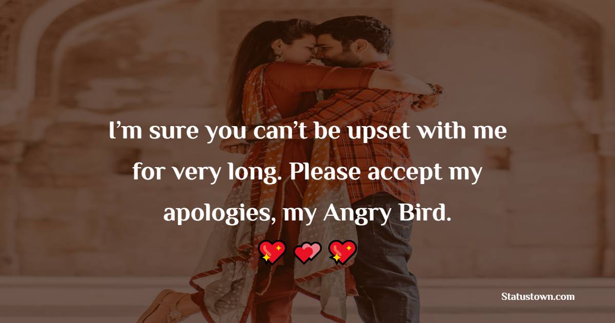 I’m sure you can’t be upset with me for very long. Please accept my apologies, my Angry Bird.