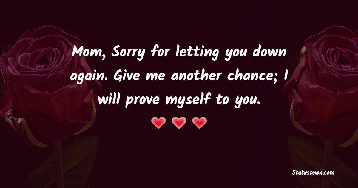 mom-sorry-for-letting-you-down-again-give-me-another-chance-i-will