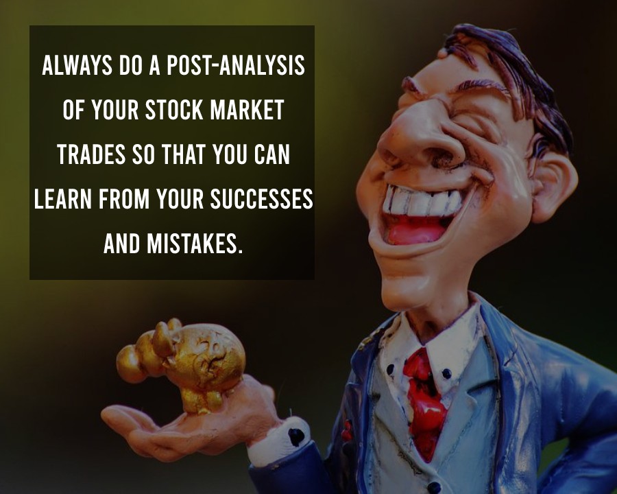 Always do a post-analysis of your stock market trades so that you can learn from your successes and mistakes.