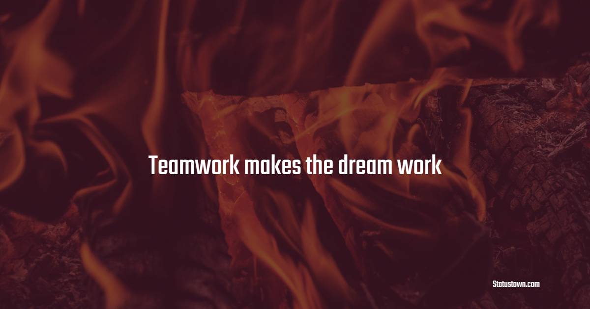 Teamwork makes the dream work - Teamwork Quotes