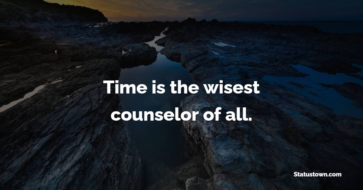 Time is the wisest counselor of all. - Time Status