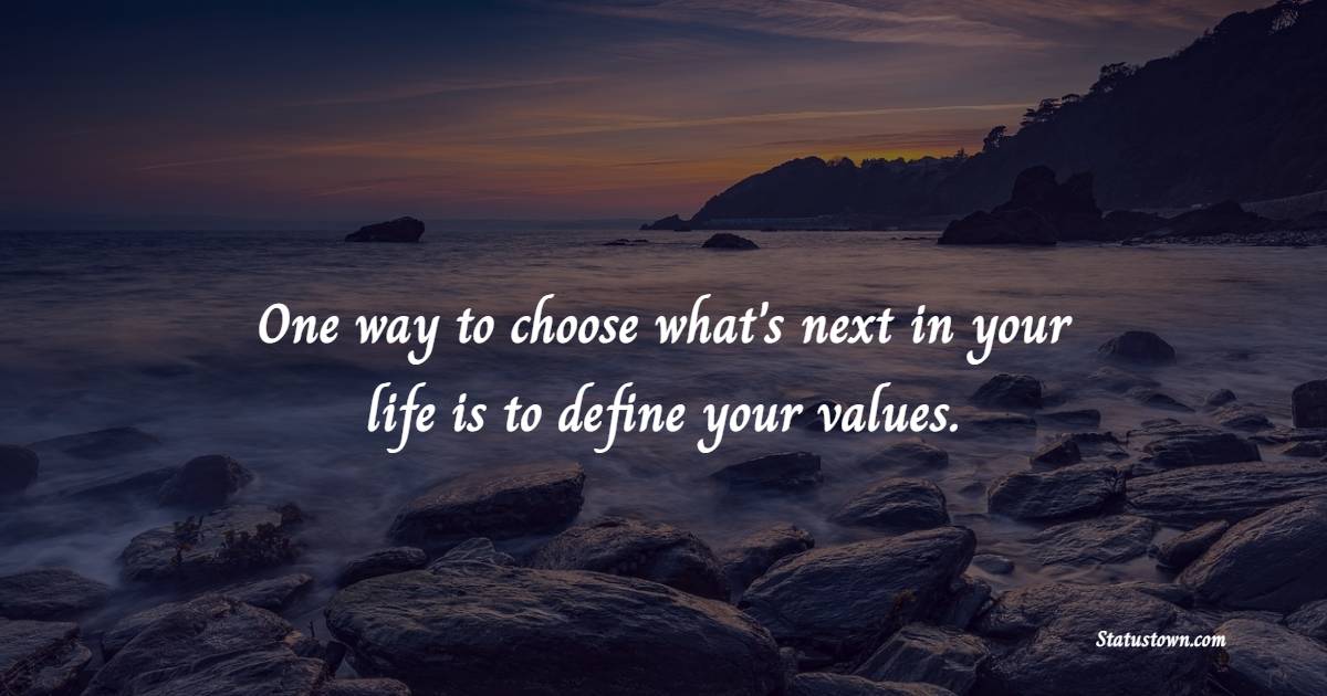 One way to choose what's next in your life is to define your values.