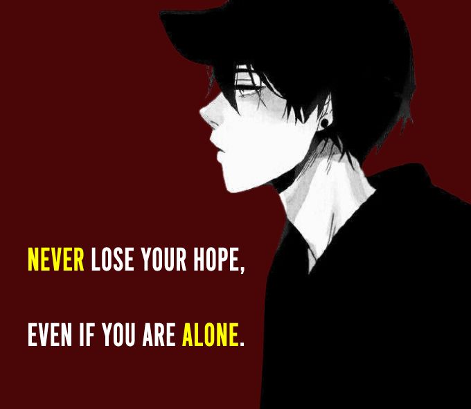 Never Lose Your Hope, Even If You Are Alone. - alone status