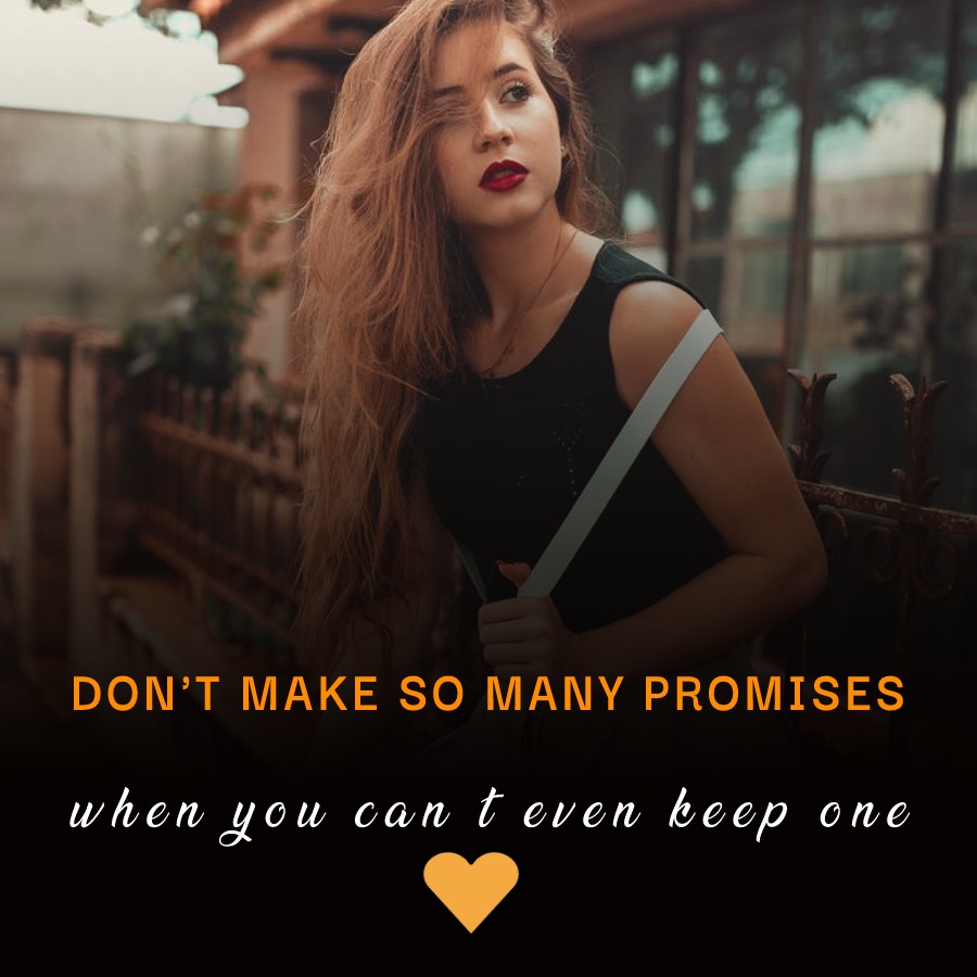 Don't make so many promises when you can't even keep one. - angry status 