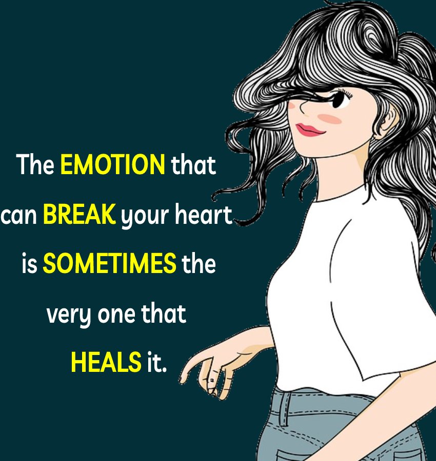 The emotion that can break your heart is sometimes the very one that heals it. - breakup status