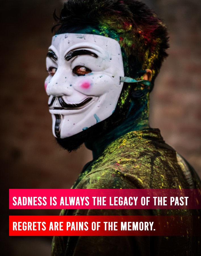 Sadness is always the legacy of the past; regrets are pains of the memory. - broken heart status 