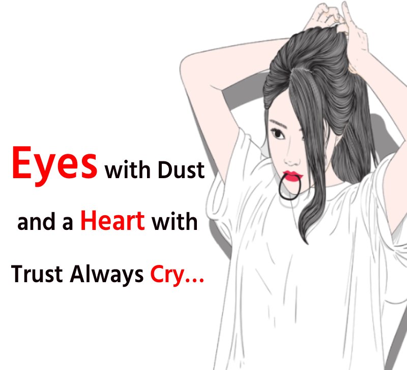 Eyes with dust and a heart with trust always cry… - broken heart status