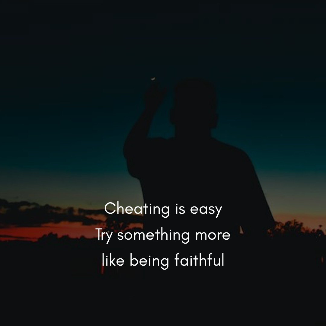 Cheating is easy. Try something more like being faithful. - cheat status 