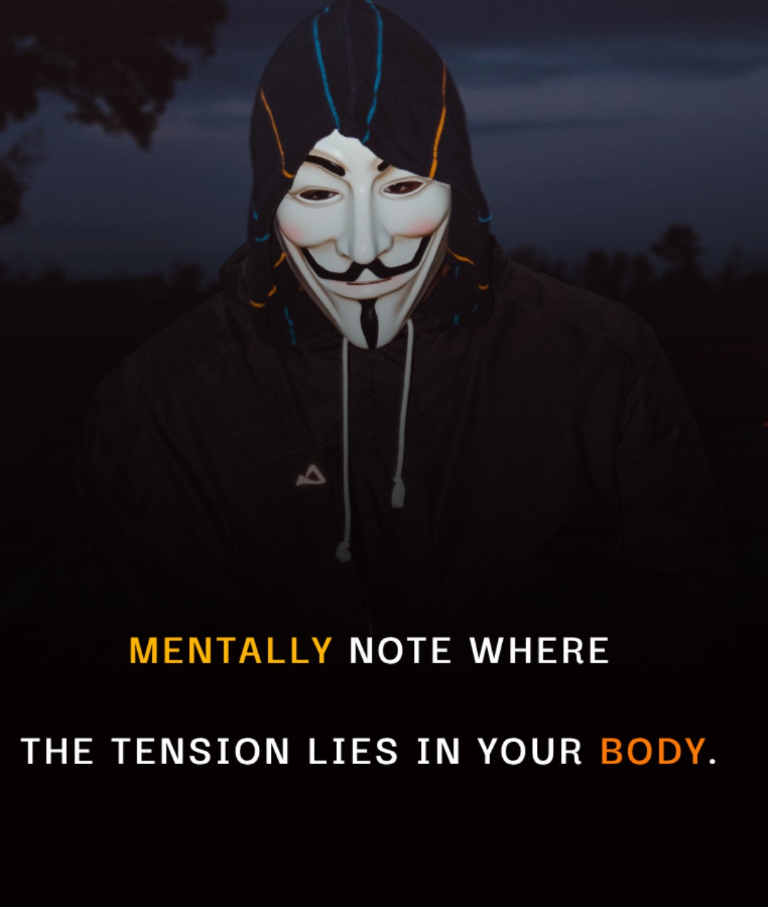 Mentally note where the tension lies in your body. - emotional status 