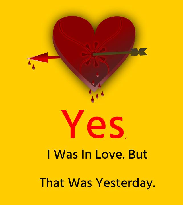Yes, I Was In Love. But That Was Yesterday. - hurt status