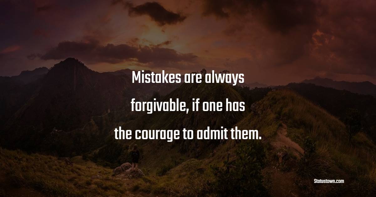 Mistakes are always forgivable, if one has the courage to admit them. - imperfection Quotes 