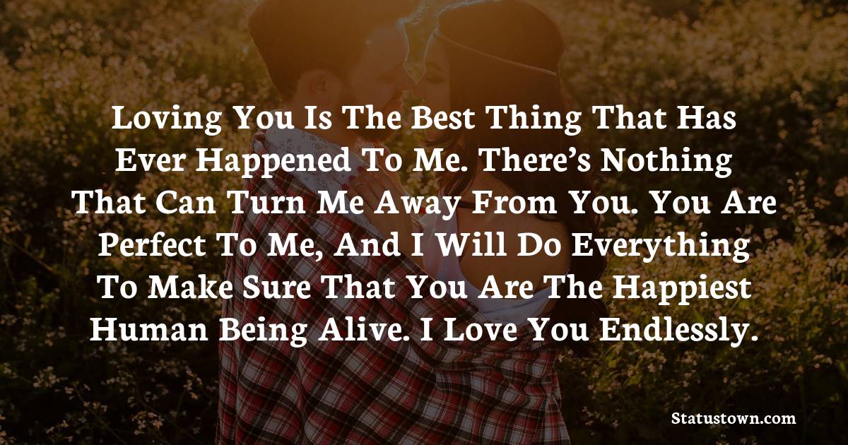 Loving you is the best thing that has ever happened to me. There’s ...