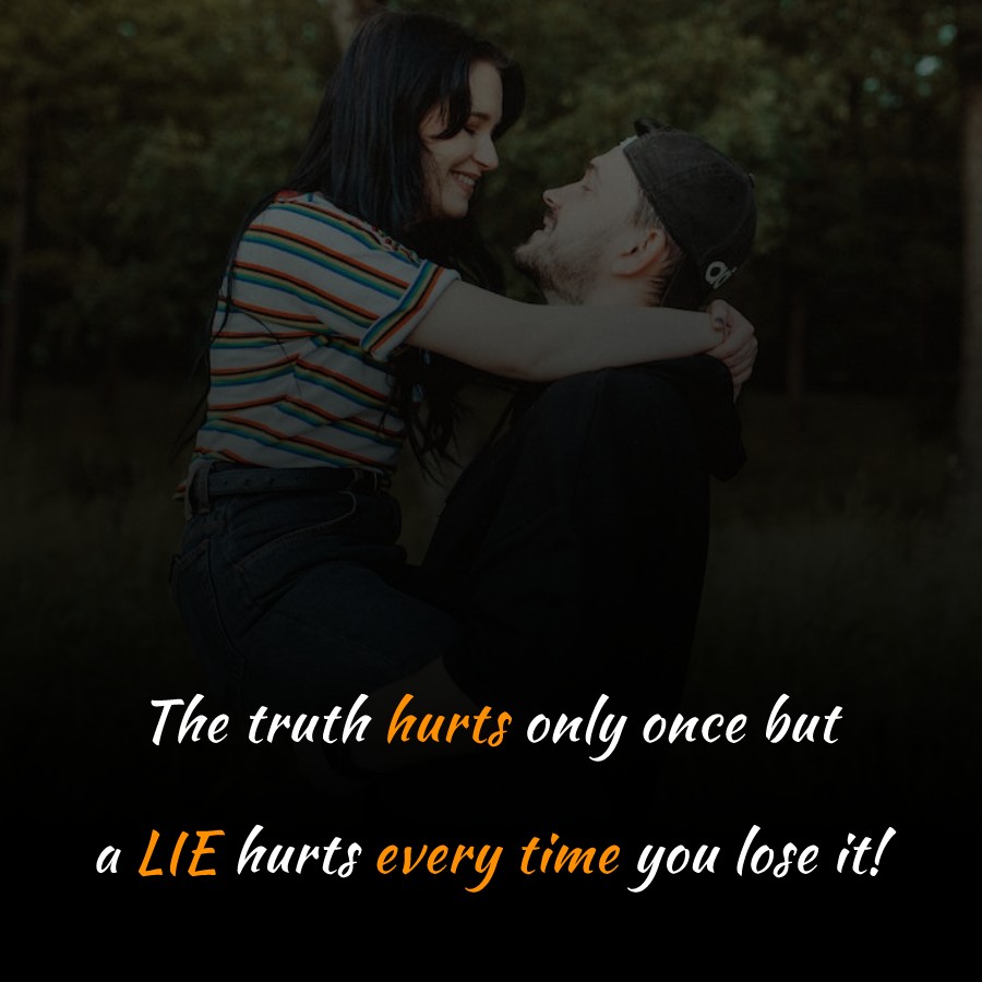 The truth hurts only once but a LIE hurts every time you lose it! - love status for boyfriend 