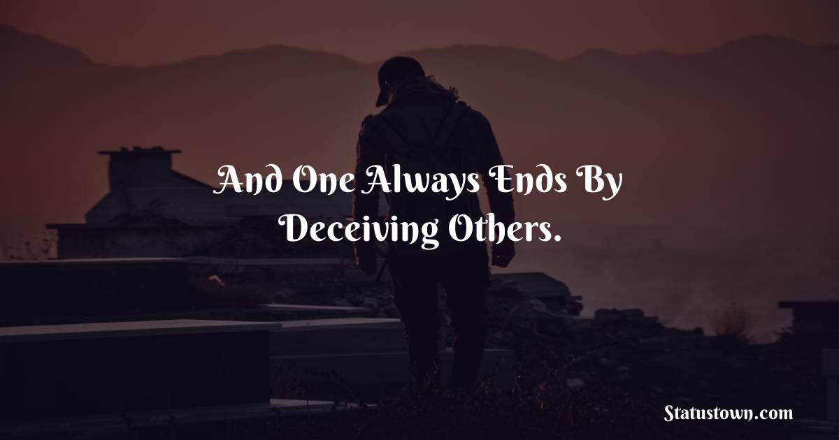 And One Always Ends By Deceiving Others.