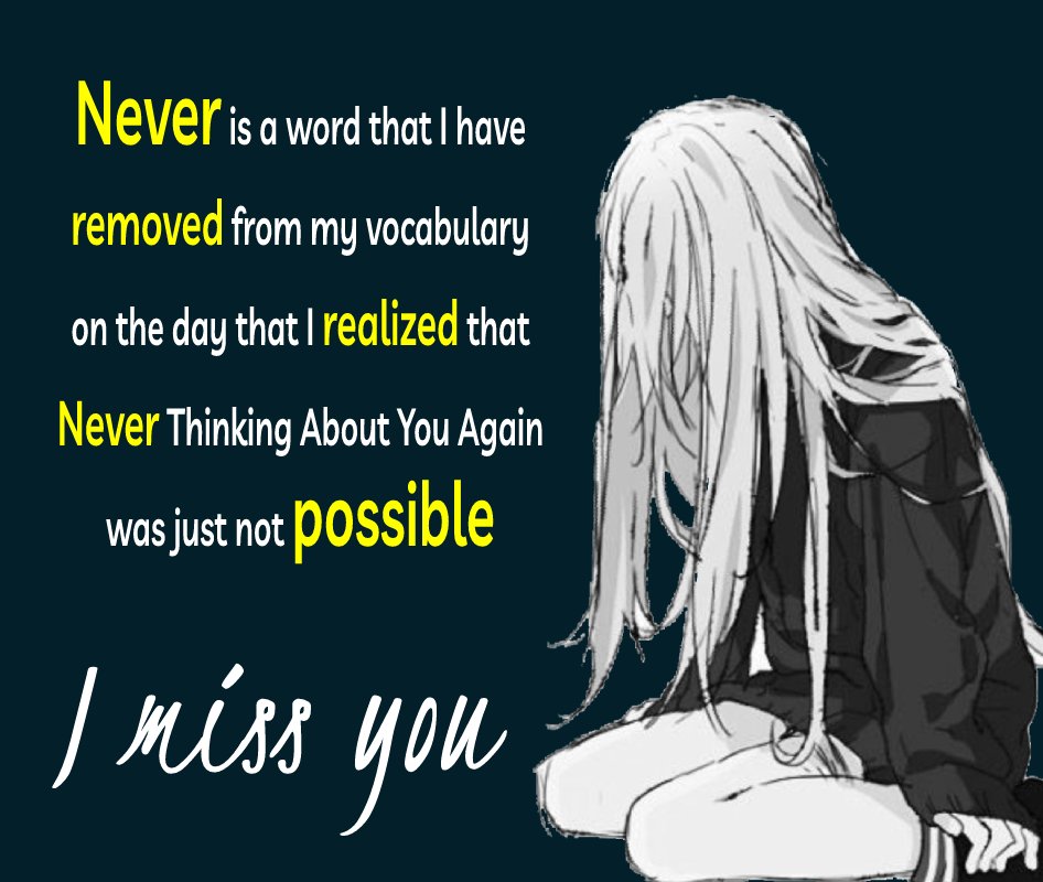 Never is a word that I have removed from my vocabulary on the day that I realized that Never Thinking About You Again was just not possible. I miss you. - sad status for wife 