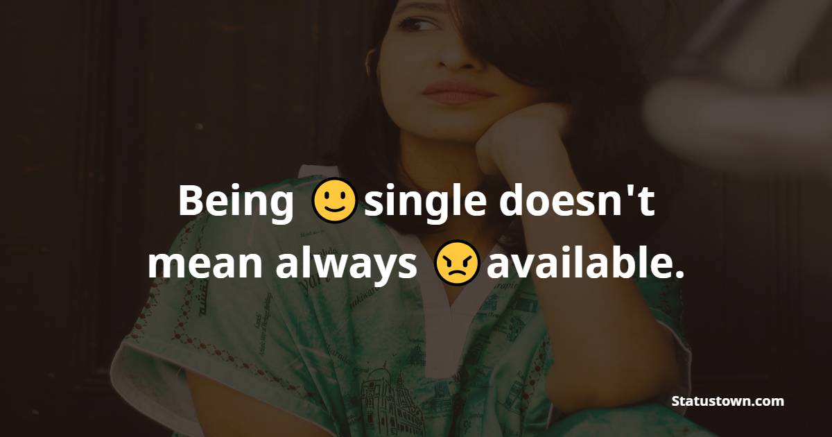 Being single doesn't mean always available.
