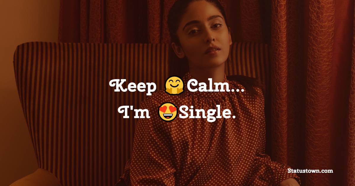 Keep Calm...I'm Single.