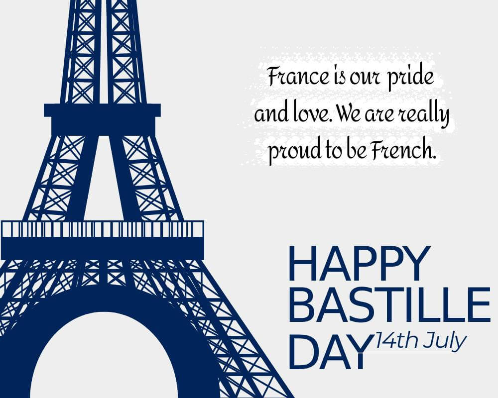 France is our pride and love. We are really proud to be French. - Bastille Day Messages