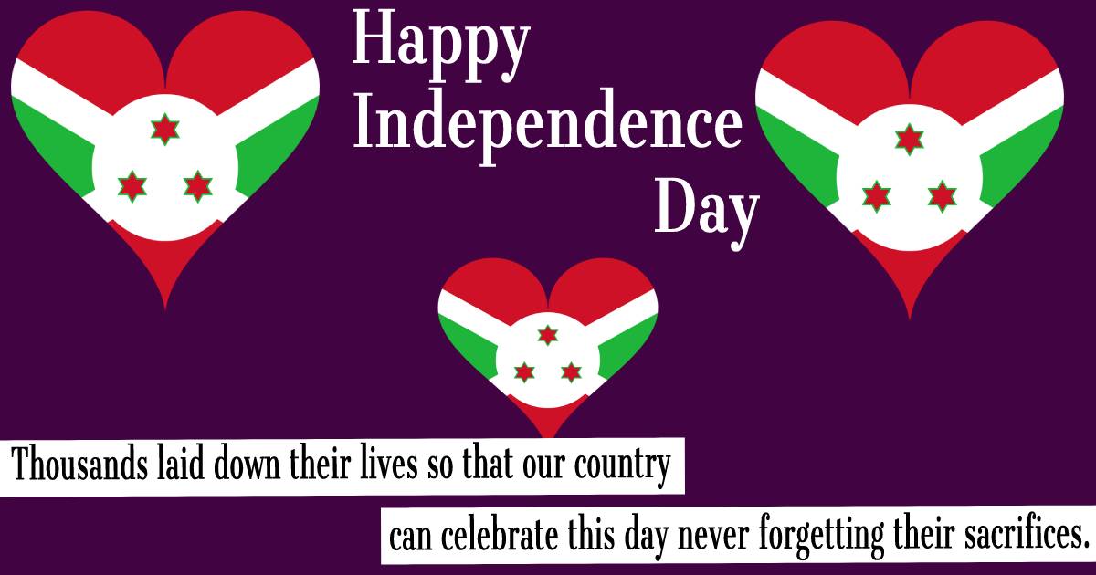 Thousands laid down their lives so that our country can celebrate this day, never forgetting their sacrifices. Happy Burundis Independence Day! - Burundi Independence Day Messages 