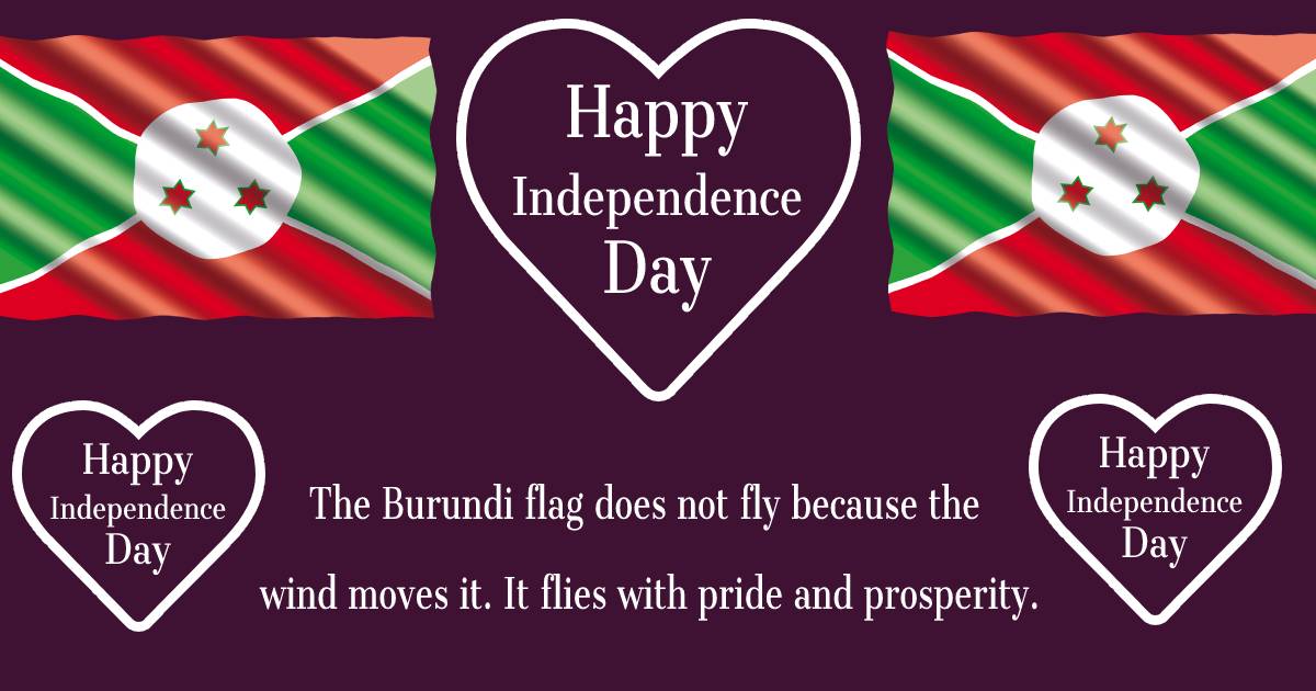 The Burundi flag does not fly because the wind moves it. It flies with pride and prosperity. - Burundi Independence Day Messages  wishes, messages, and status