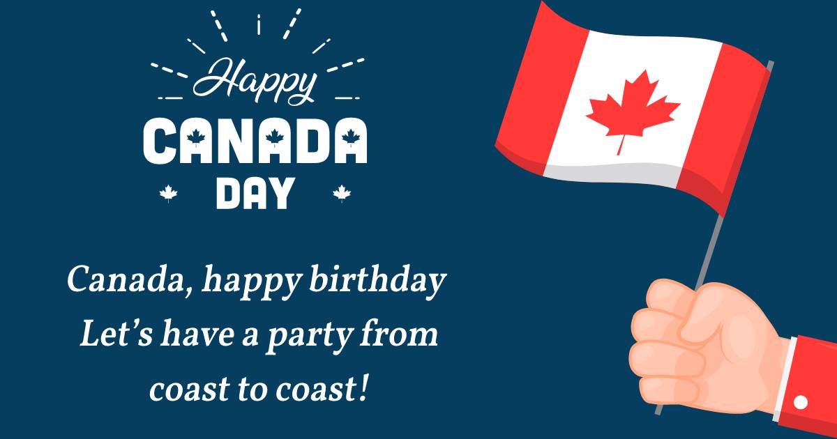 Canada, happy birthday! Let’s have a party from coast to coast! - Canada Day Messages