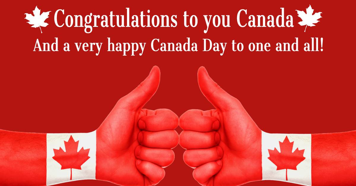 Congratulations to you, Canada! And a very happy Canada Day to one and all! - Canada Day Messages