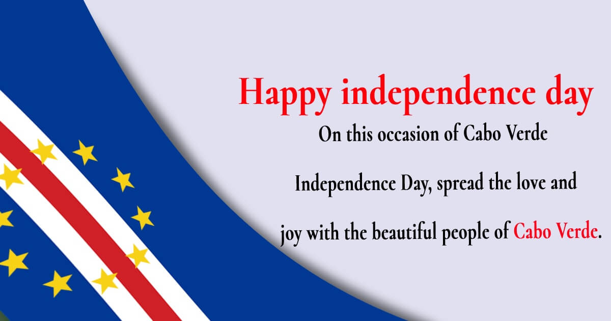 On this occasion of Cabo Verde Independence Day, spread the love and joy with the beautiful people of Cabo Verde. - Cape Verde Independence Day Messages wishes, messages, and status