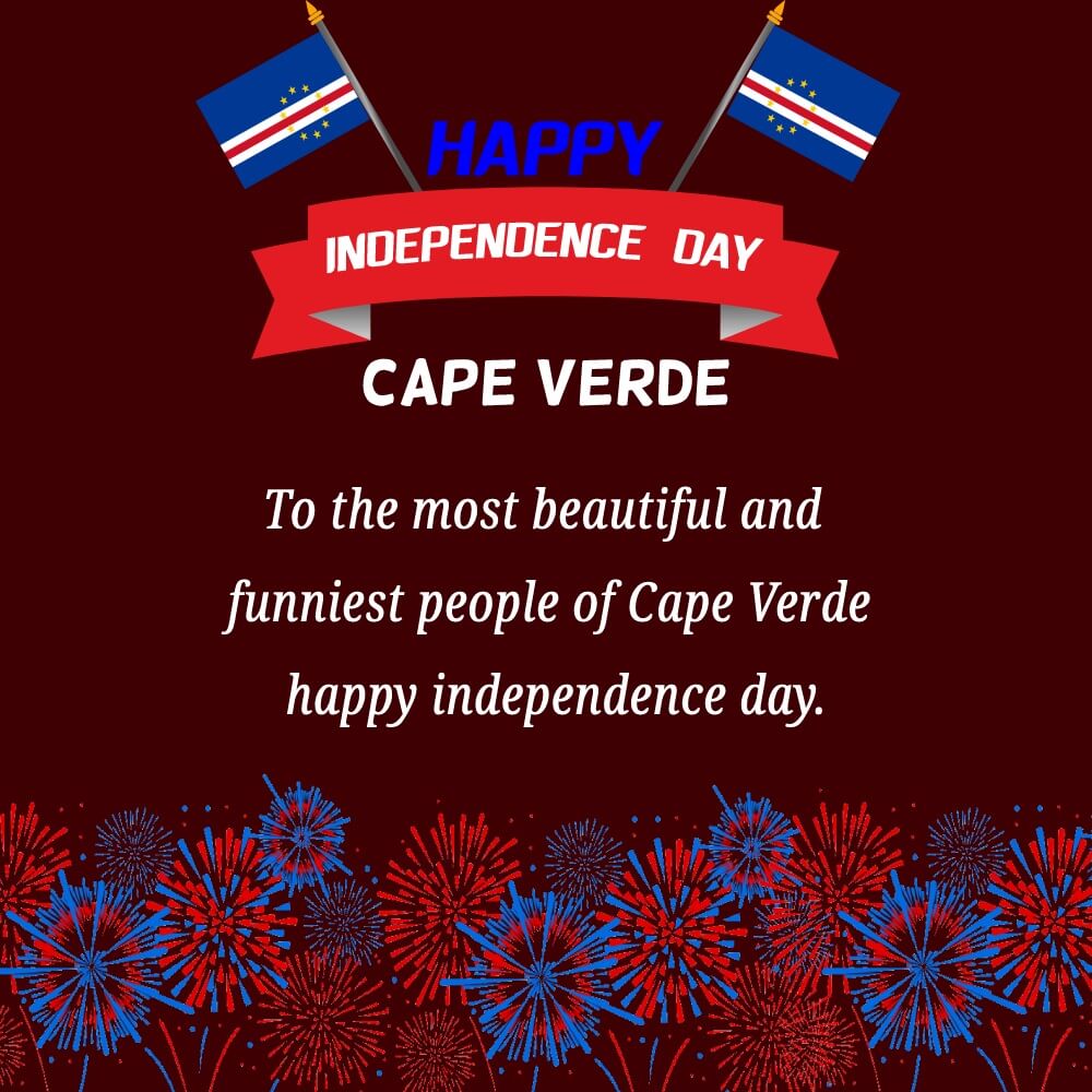 To the most beautiful and funniest people of Cape Verde happy independence day. - Cape Verde Independence Day Messages wishes, messages, and status