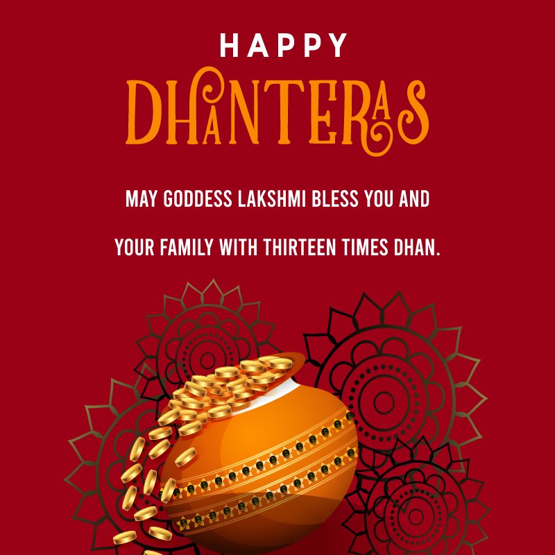 May Goddess Lakshmi bless you and your family with thirteen times Dhan. Happy Dhanteras! - Dhanteras Status
