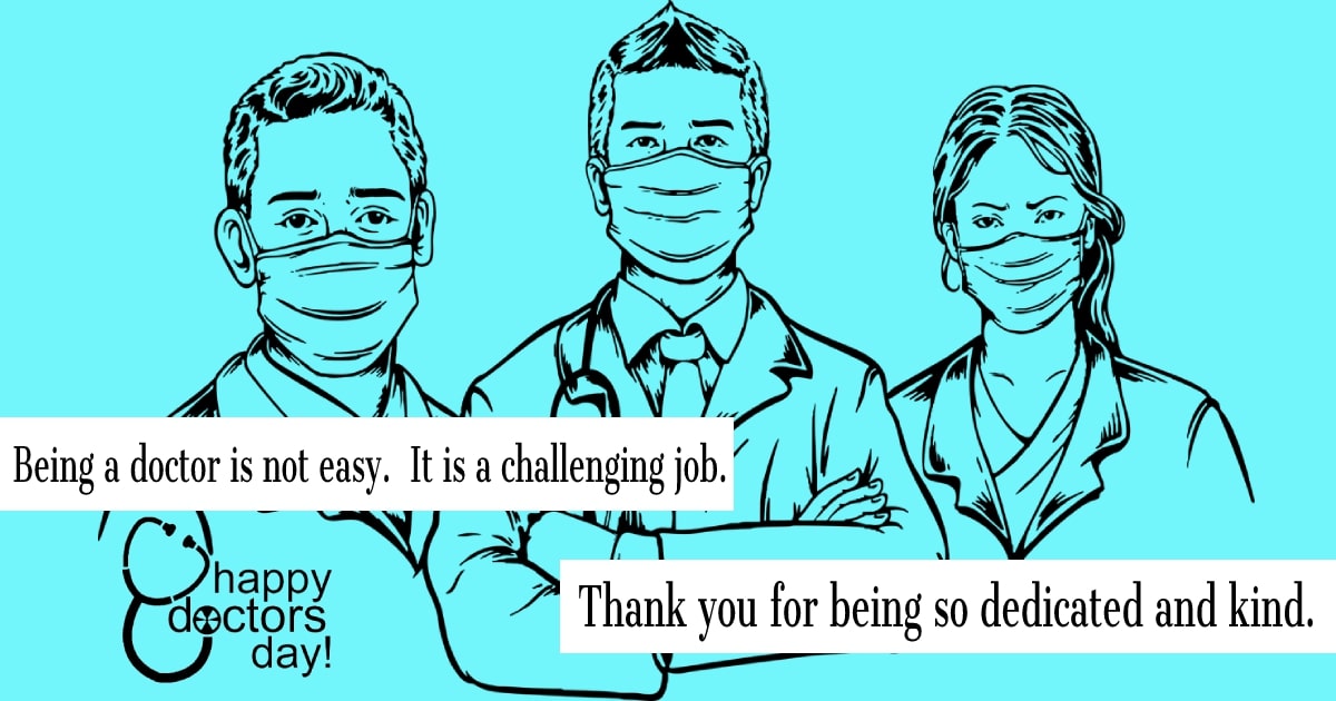Being a doctor is not easy. It is a challenging job. Thank you for being so dedicated and kind. - Doctors Day Messages