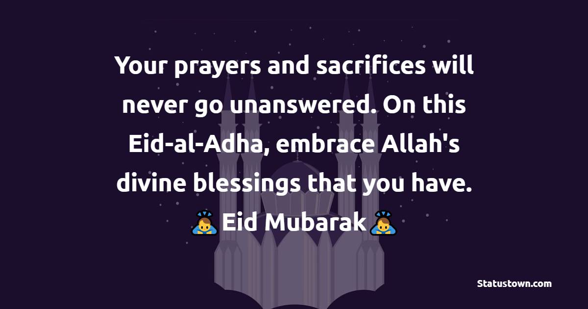 Your prayers and sacrifices will never go unanswered. On this Eidal