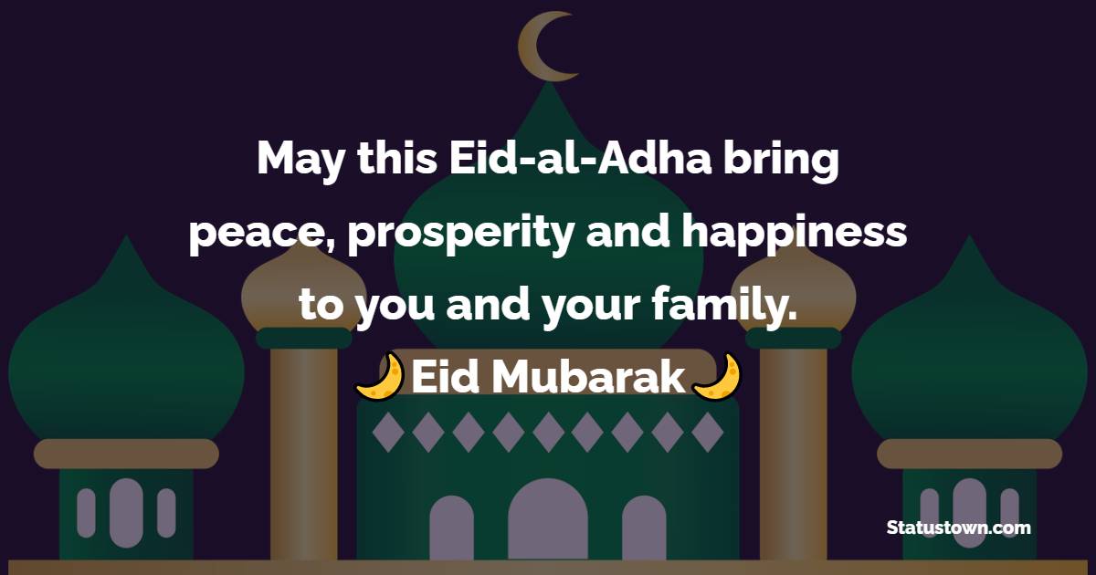 May this Eid-al-Adha bring peace, prosperity and happiness to you and your family. - Eid al-Adha Messages wishes, messages, and status