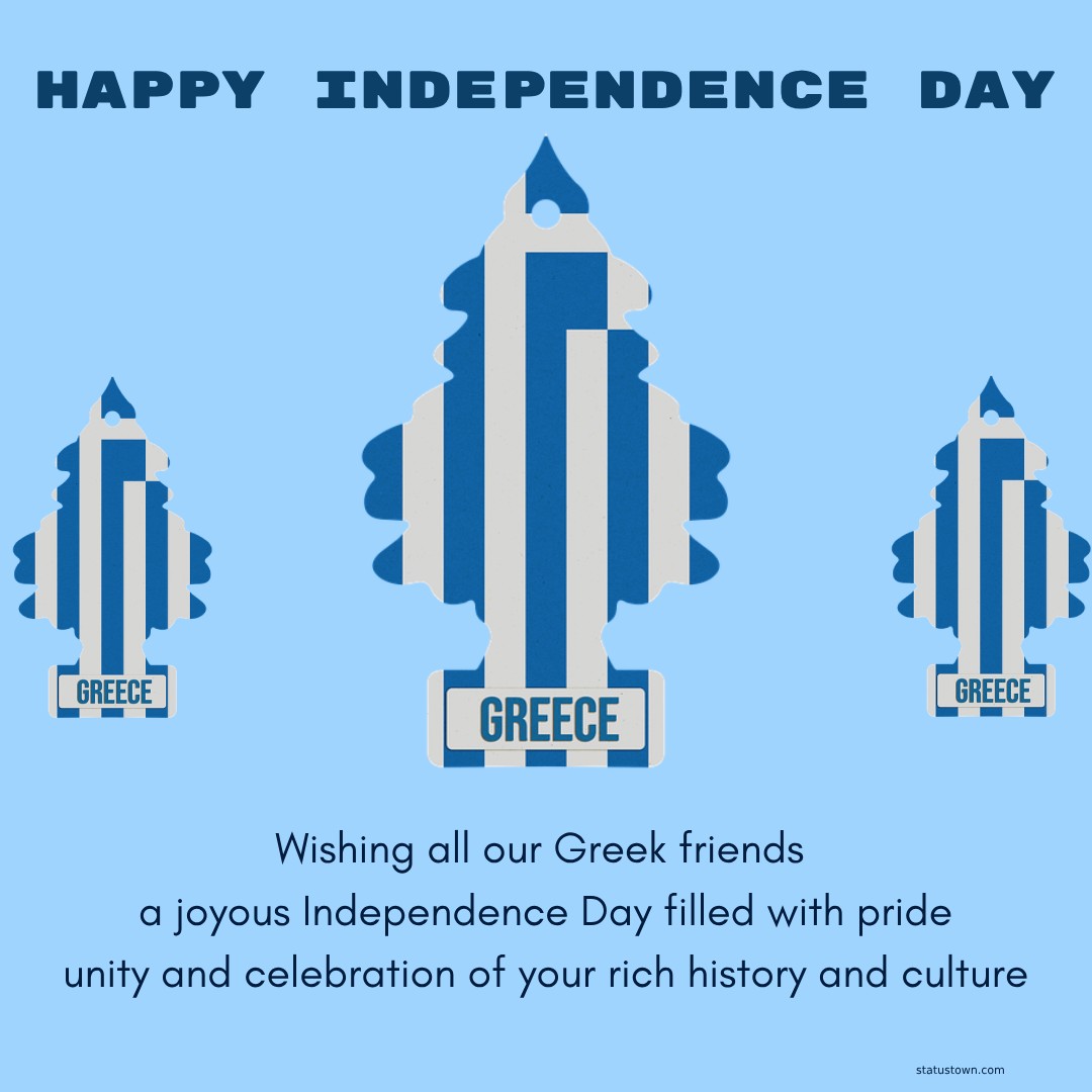Wishing all our Greek friends a joyous Independence Day filled with pride, unity, and celebration of your rich history and culture. - Greece Independence Day Wishes wishes, messages, and status