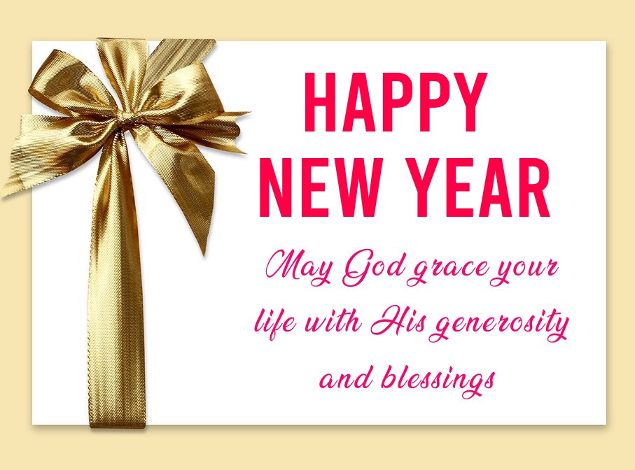 Happy New Year! May God grace your life with His generosity and blessings! - Happy New Year Messages