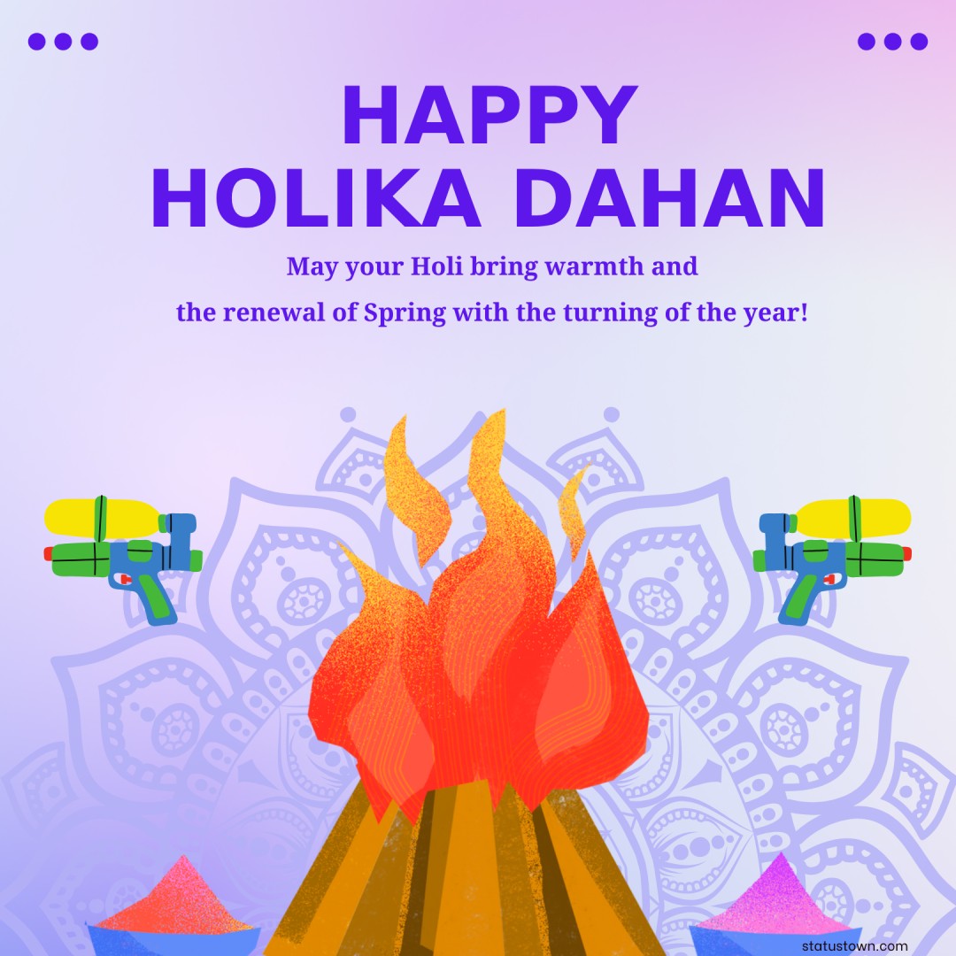 May your Holi bring warmth and the renewal of Spring with the turning of the year! - Holi Wishes wishes, messages, and status