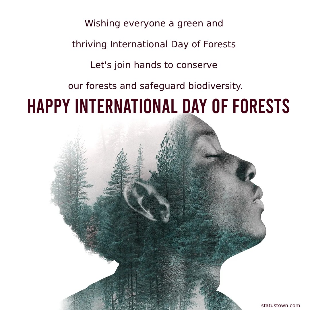 Wishing everyone a green and thriving International Day of Forests! Let's join hands to conserve our forests and safeguard biodiversity. - International Day of Forests Wishes wishes, messages, and status