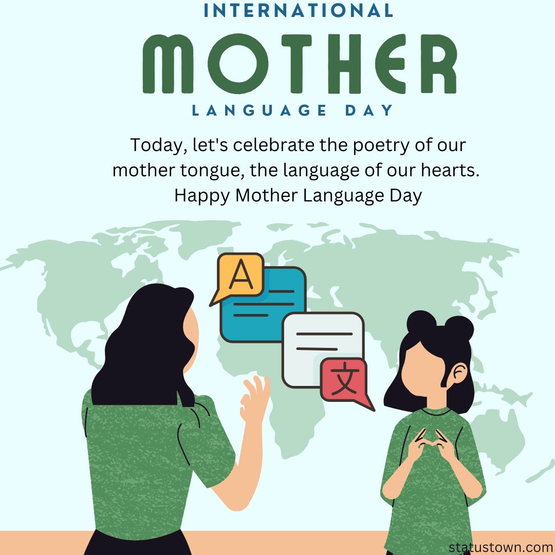 Today, let's celebrate the poetry of our mother tongue, the language of our hearts. Happy Mother Language Day - International Mother Language Day wishes, messages, and status